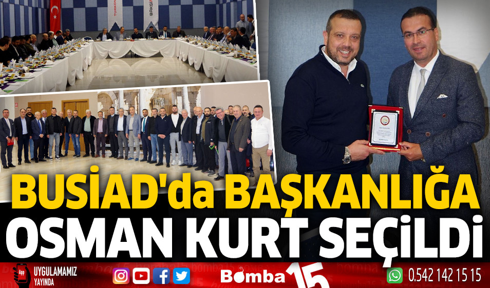 BUSİAD da Başkanlığa Osman Kurt seçildi Burdur Haber Burdur