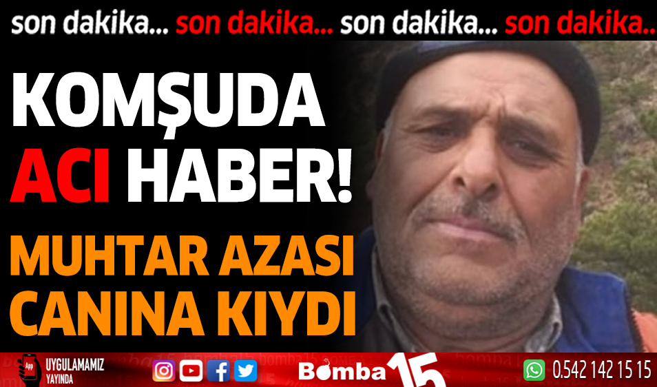 Muhtar azası canına kıydı Komşudan acı haber geldi Burdur Haber