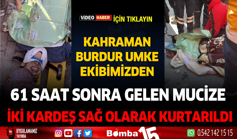 Burdur Umke Ekibinden 61nci Saatte Delen Mucize İki Kardeş Kurtarıldı Burdur Haber Burdur 0204