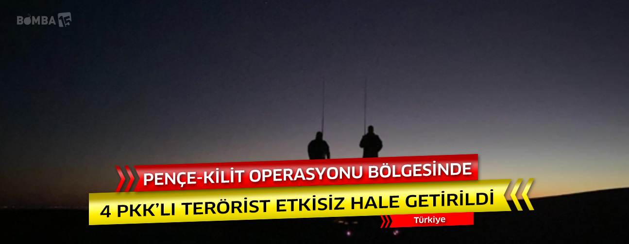 Pence-Kilit operasyonu bölgesinde 4 PKK'lı terörist etkisiz hale getirildi