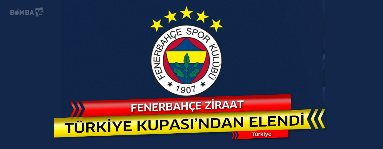 Fenerbahçe Ziraat Türkiye Kupası'ndan elendi
