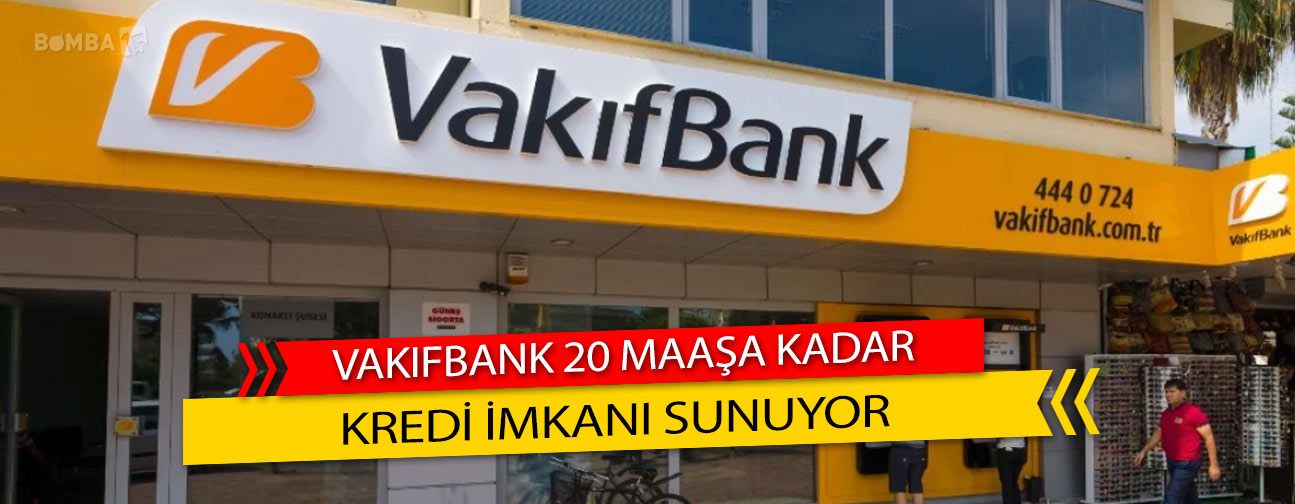 Vakıfbank'tan 20 Maaşa Kadar Kredi Fırsatı!