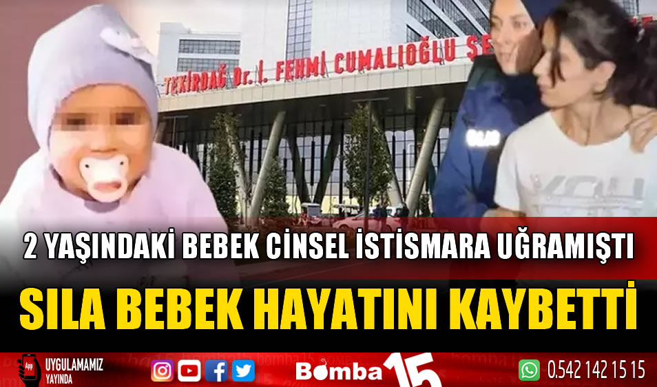 Cinsel istismara uğrayan Sıla bebek hayatını kaybetti