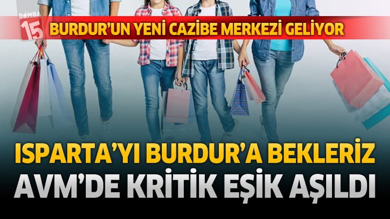 Burdur AVM'de kritik eşik aşıldı. Isparta'yı Burdur'a Bekleriz!..