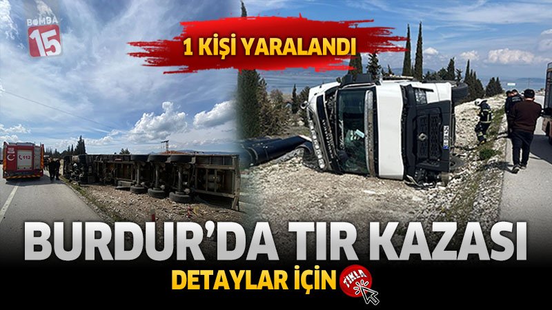 Burdur’da TIR Kazası: 1 Yaralı