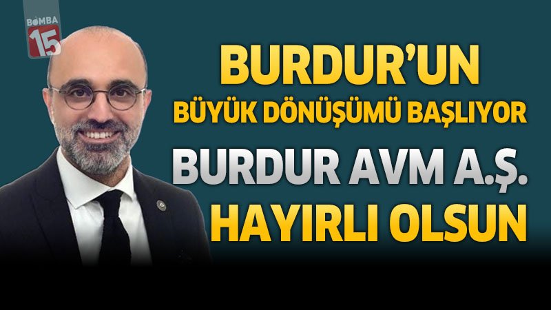 Burdur’un Büyük Dönüşümü Başlıyor: Burdur AVM A.Ş. Hayırlı Olsun