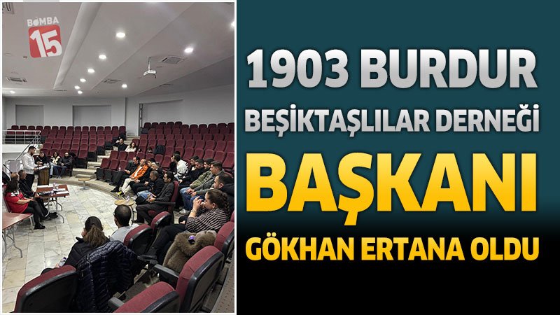 1903 Burdur Beşiktaşlılar Derneği Başkanı Gökhan Ertana Oldu