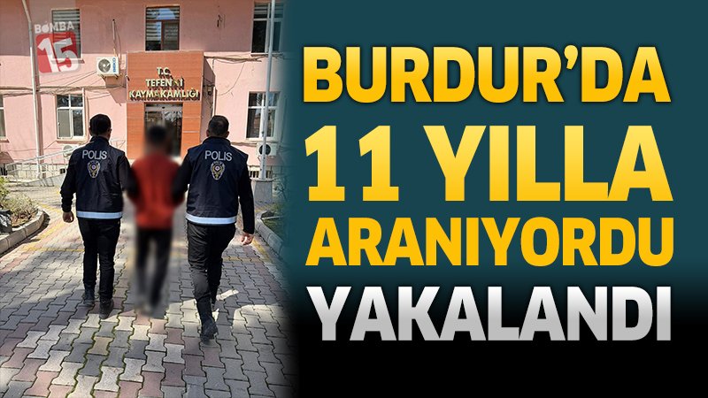 Burdur'da 11 Yılla Aranıyordu Yakalandı