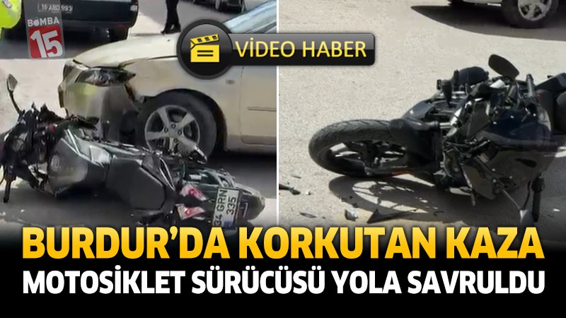 Burdur’da Korkutan Kaza Motosiklet Sürücüsü Yola Savruldu