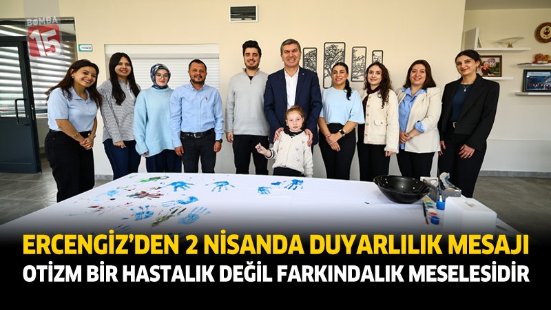 Başkan Ercengiz’den 2 Nisan Dünya Otizm Farkındalık Günü Ziyareti