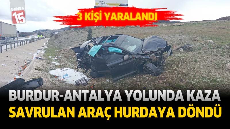 Burdur-Antalya Yolunda Kaza: Savrulan Araç Hurdaya Döndü