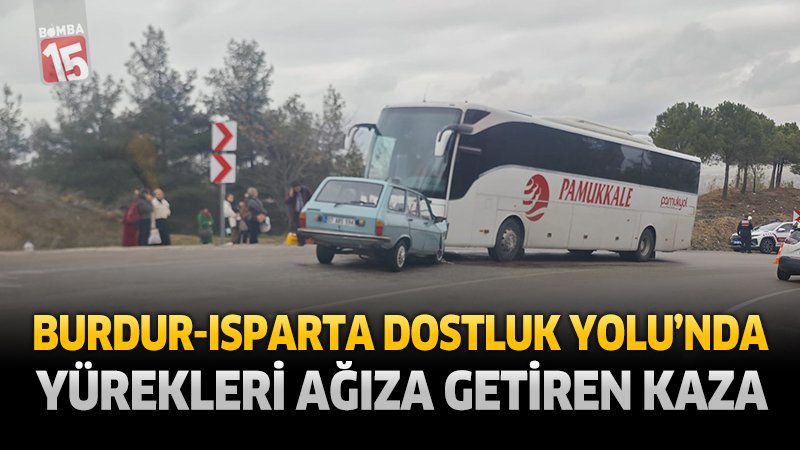 Burdur-Isparta Dostluk Yolu’nda Yürekleri Ağıza Getiren Kaza