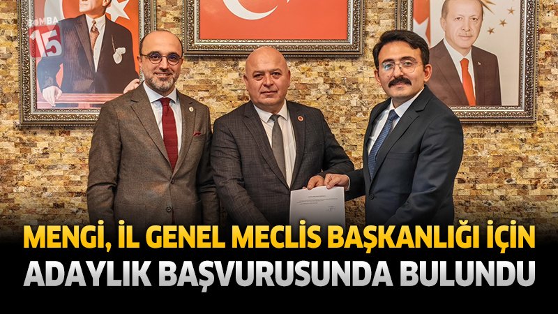 Mengi, İl Genel Meclis Başkanlığı İçin Adaylık Başvurusunda Bulundu