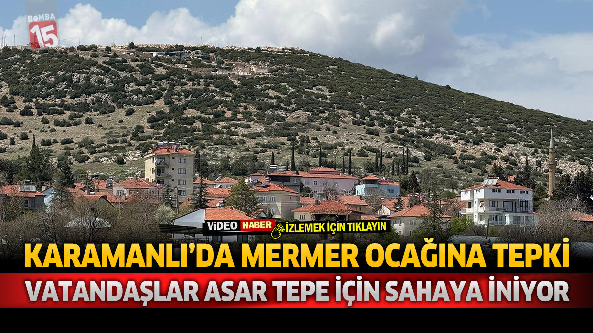 Karamanlı’da Mermer Ocağına Tepki: Vatandaşlar Asar Tepe İçin Sahaya İniyor
