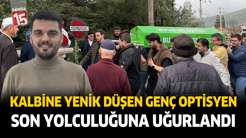 Kalbine Yenik Düşen Genç Optisyen Son Yolculuğuna Uğurlandı