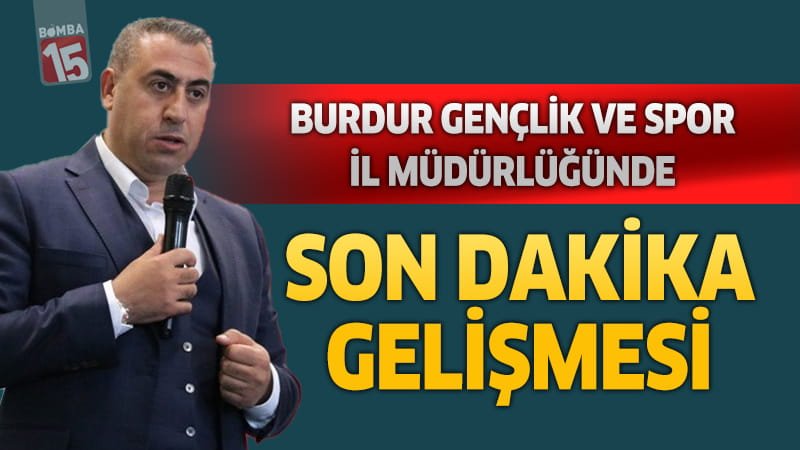Burdur Gençlik Ve Spor İl Müdürlüğü’nde Son Dakika Gelişmesi