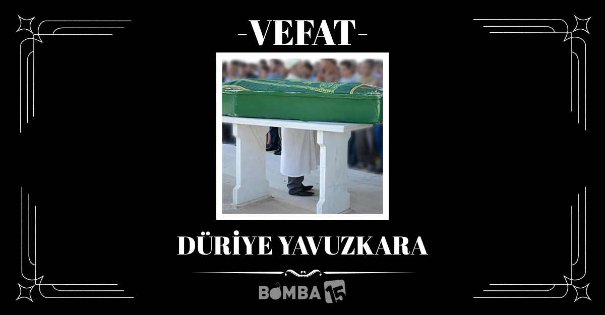 Burdur’da Yavuzkara ailesinin acı günü: Hacı Düriye Yavuzkara vefat etti