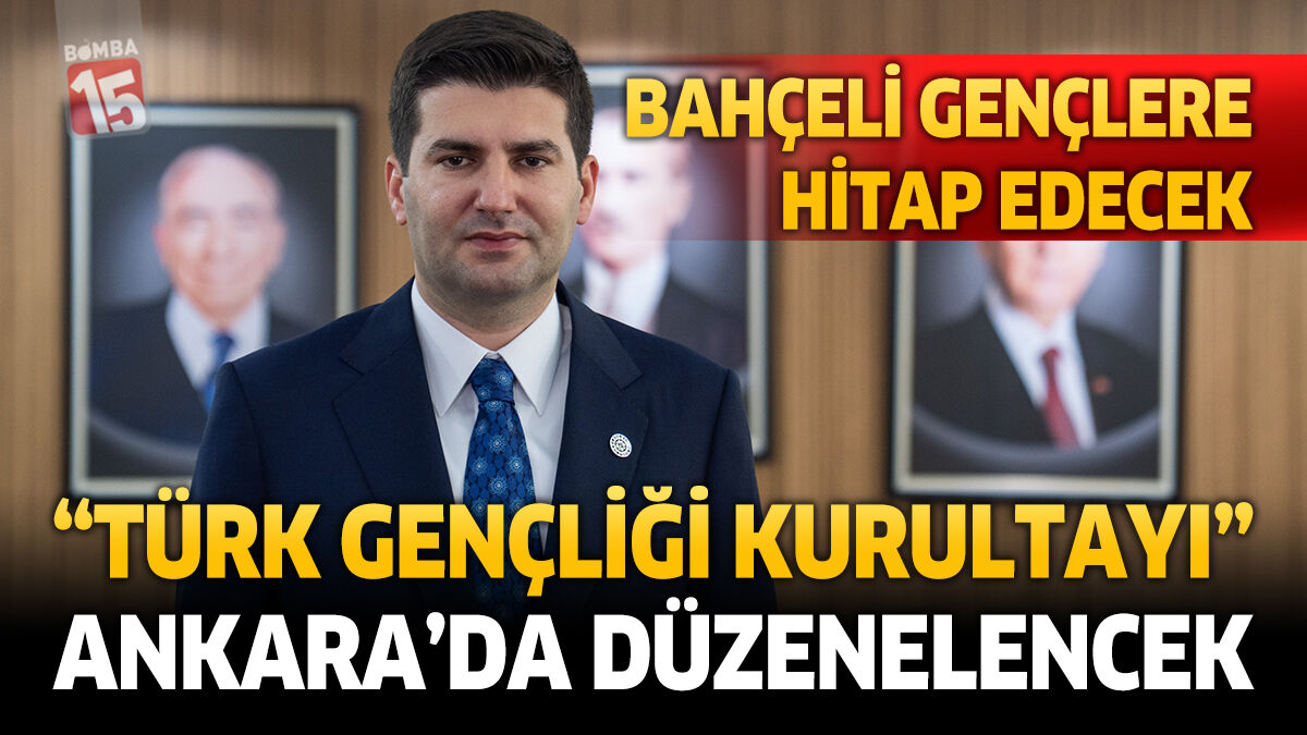 “Türk Gençliği Büyük Kurultayı” Ankara’da Düzenlenecek: Bahçeli Gençlere Hitap Edecek