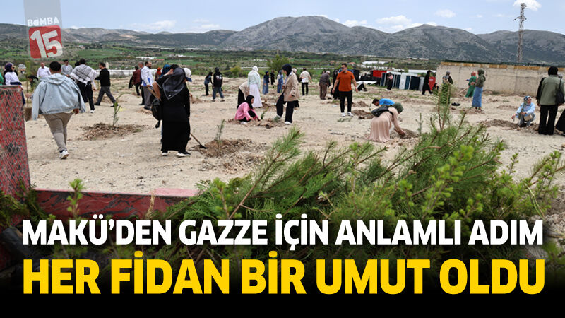 MAKÜ’den Gazze İçin Anlamlı Adım: Her Fidan Bir Umut Oldu