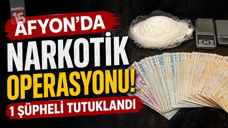 Afyon’da Narkotik Operasyonu: 1 Şüpheli Tutuklandı