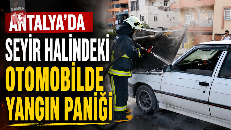Antalya’da Seyir Halindeki Otomobilde Yangın Paniği