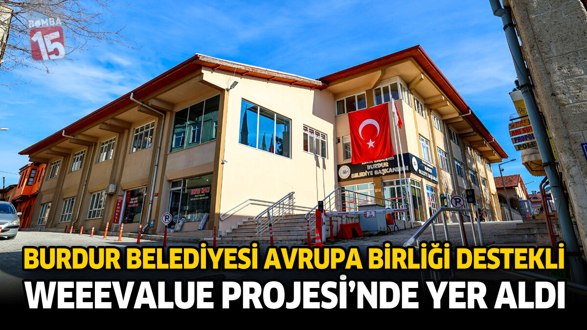 Burdur Belediyesi Avrupa Birliği Destekli WEEEVALUE Projesi’nde Yer Aldı