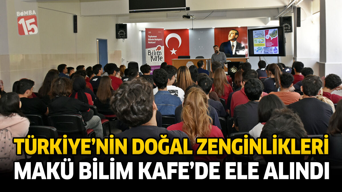 Türkiye’nin Doğal Zenginlikleri MAKÜ Bilim Kafe’de Ele Alındı