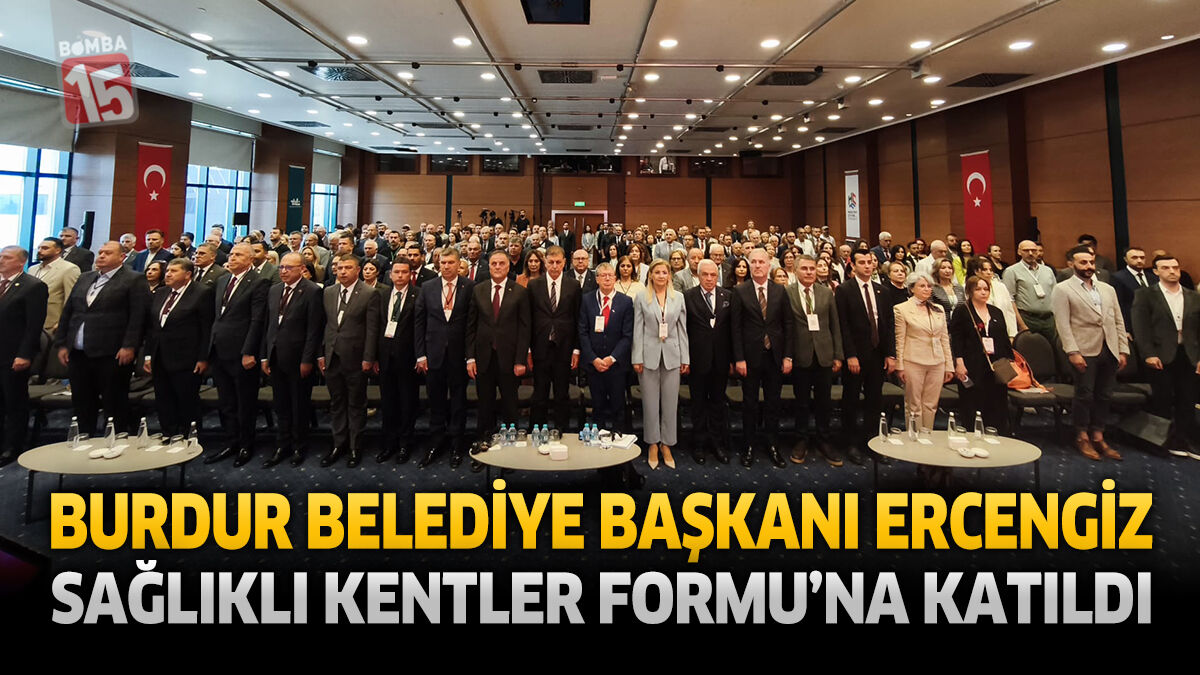 Burdur Belediye Başkanı Ercengiz, Sağlıklı Kentler Forumu’na Katıldı