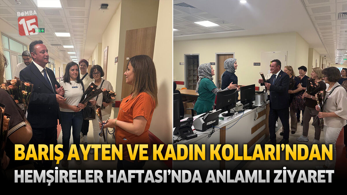 Barış Ayten ve Kadın Kolları’ndan Hemşireler Haftası’nda Anlamlı Ziyaret