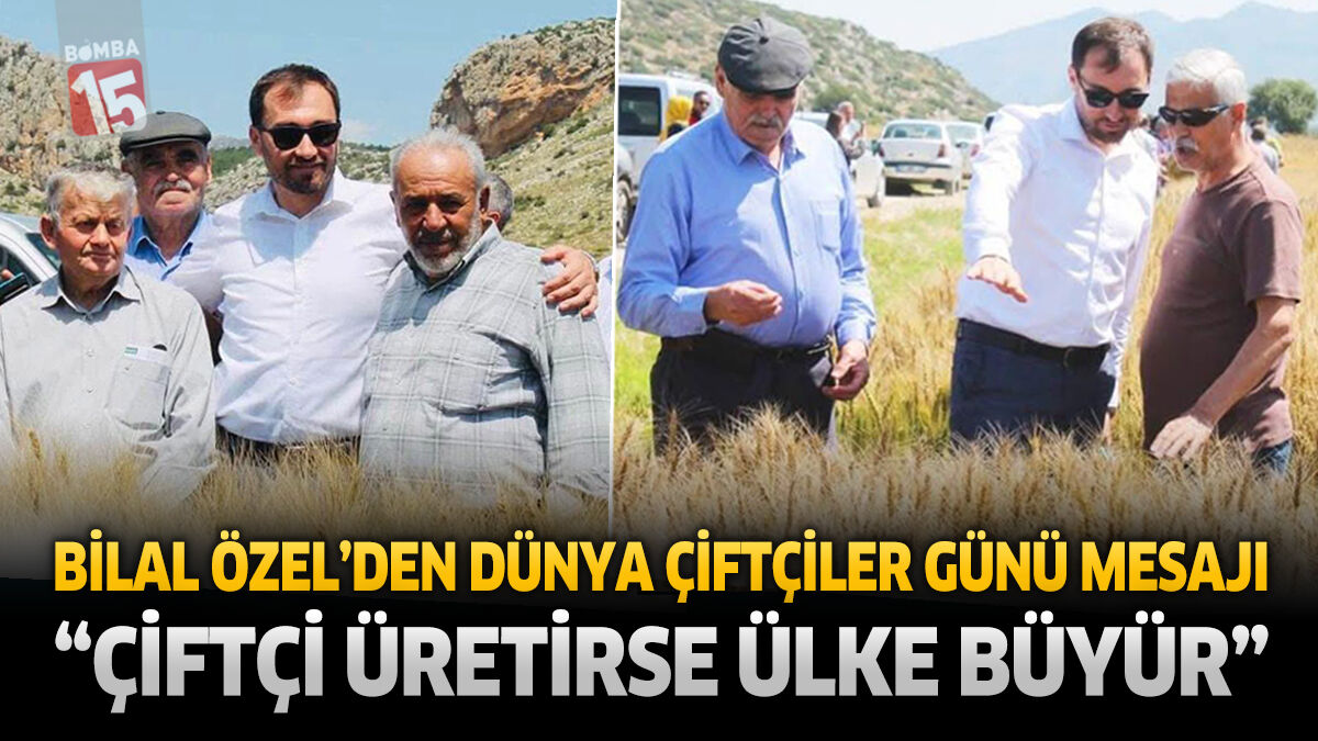 Bilal Özel’den Dünya Çiftçiler Günü Mesajı: “Çiftçi Üretirse Ülke Büyür”