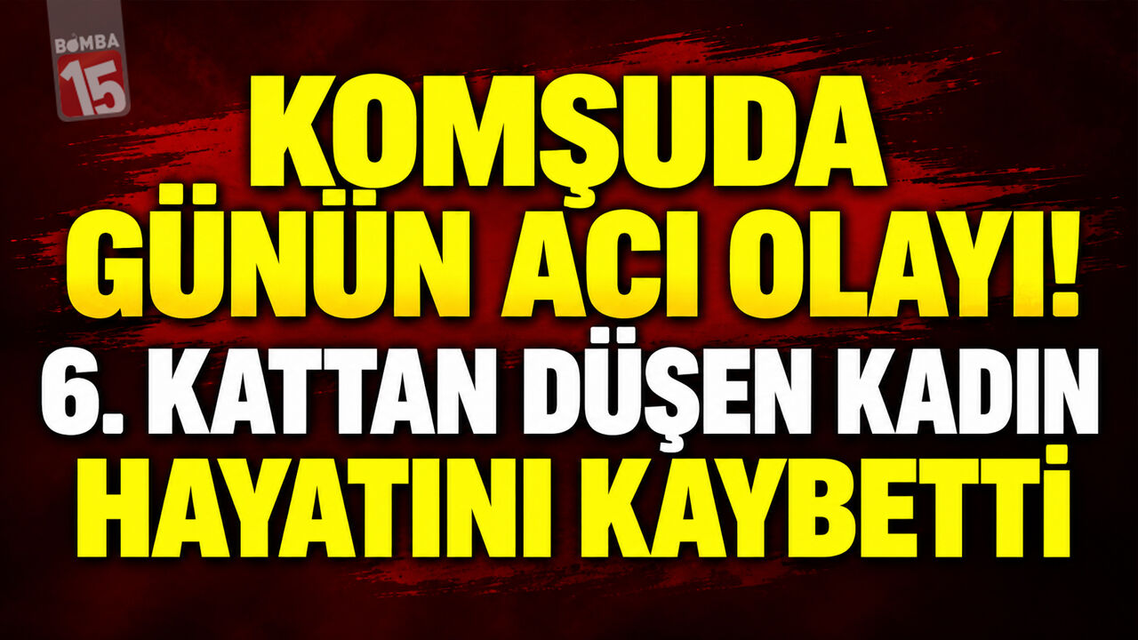 Komşuda Günün Acı Olayı! 6. Kattan Düşen Kadın Hayatını Kaybetti