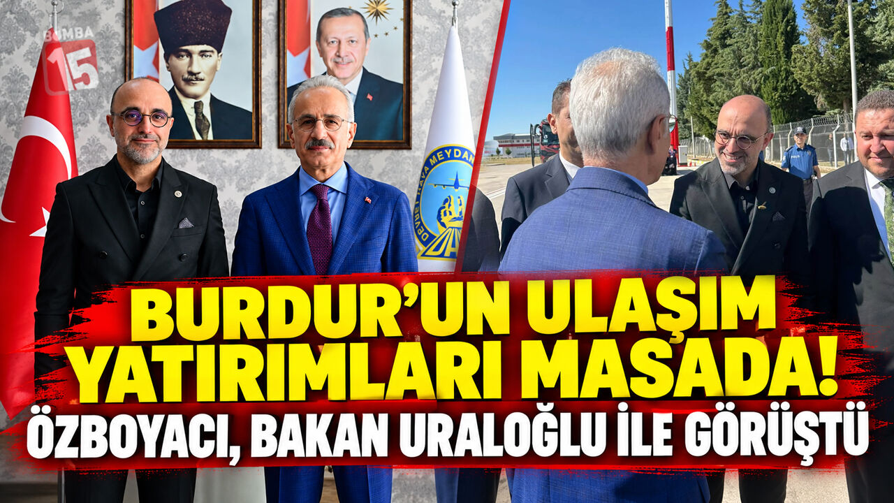 Burdur’un Ulaşım Yatırımları Masada! Özboyacı, Bakan Uraloğlu ile Görüştü