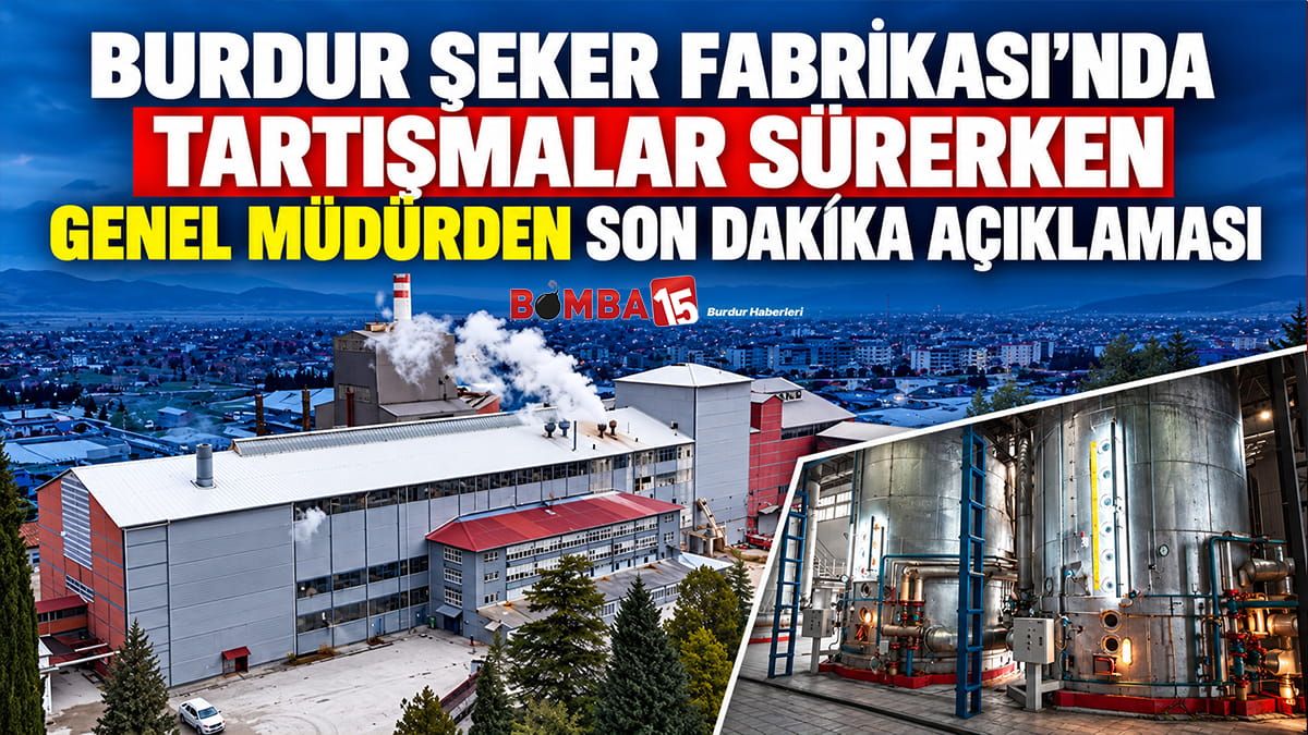 Burdur Şeker Fabrikası’nda tartışmalar sürerken Genel Müdürden Son Dakika Açıklaması