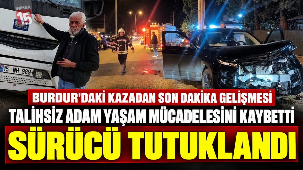 Burdur’da Osman Babuşçu’nun Hayatını Kaybettiği Kazada Sürücü Tutuklandı