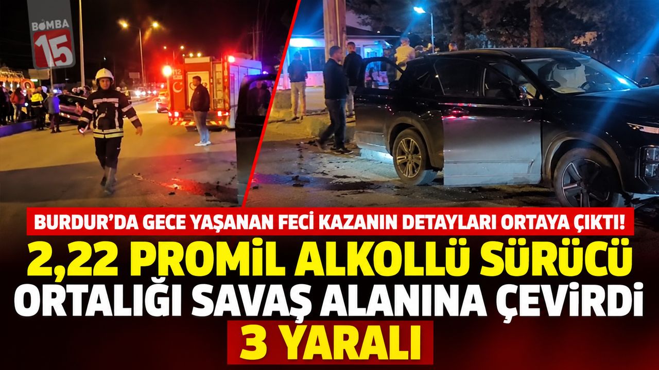 Burdur’da Gece Yaşanan Feci Kazanın Detayları Ortaya Çıktı! Sürücü 2,22 Promil Alkollü Çıktı: 3 Yaralı