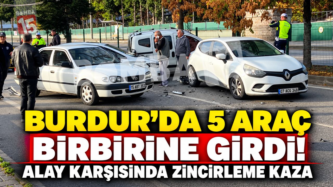 Burdur’da 5 Araç Birbirine Girdi! Alay Karşısında Zincirleme Kaza