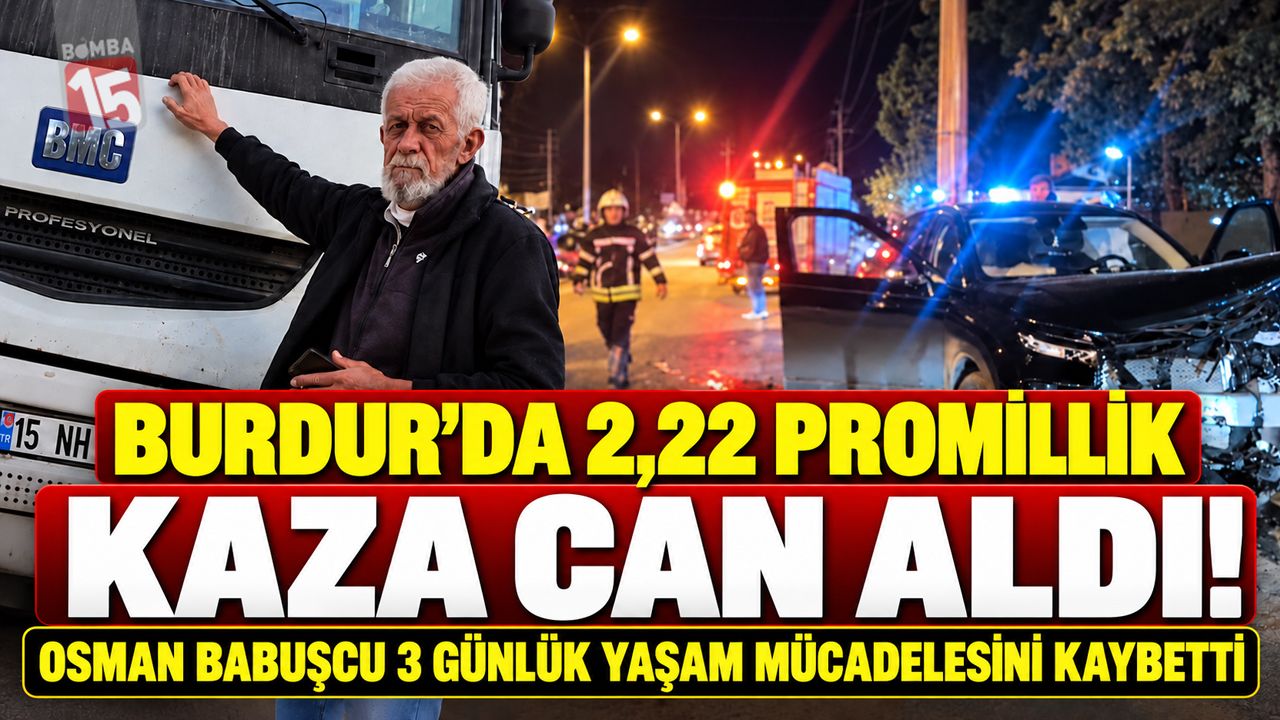 Burdur’da 2,22 Promillik Kaza Can Aldı! Osman Babuşcu 3 Günlük Yaşam Mücadelesini Kaybetti
