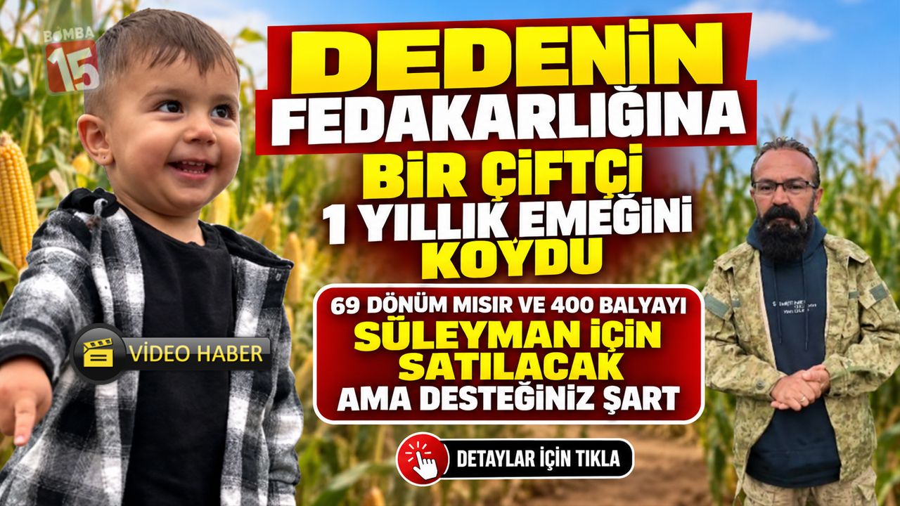 Dedenin Fedakârlığından Etkilendi! Burdurlu Çiftçi 1 Yıllık Emeğini 2 Yaşındaki Süleyman İçin Satışa Çıkarıyor