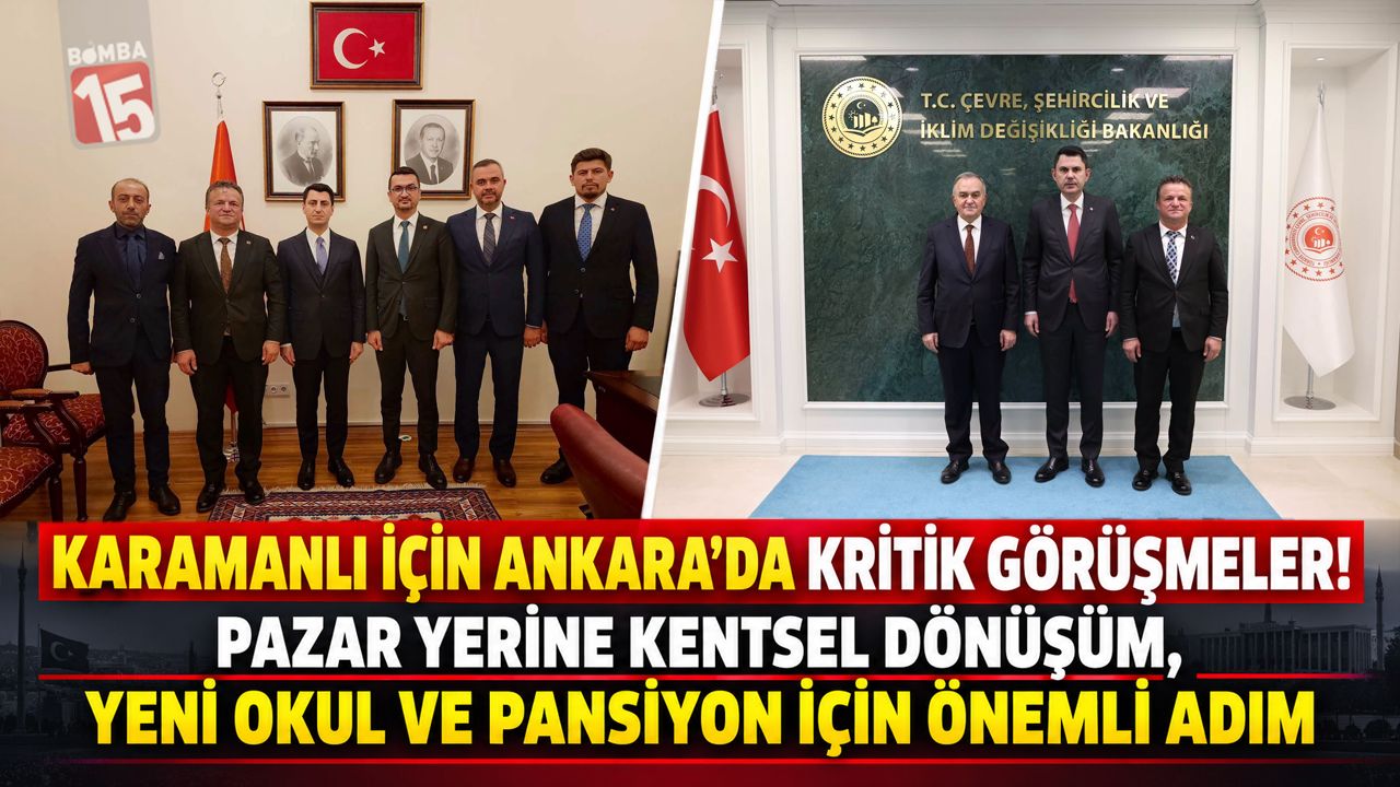 Karamanlı İçin Ankara’da Kritik Görüşmeler! Pazar Yerine Kentsel Dönüşüm, Yeni Okul ve Pansiyon İçin Önemli Adım