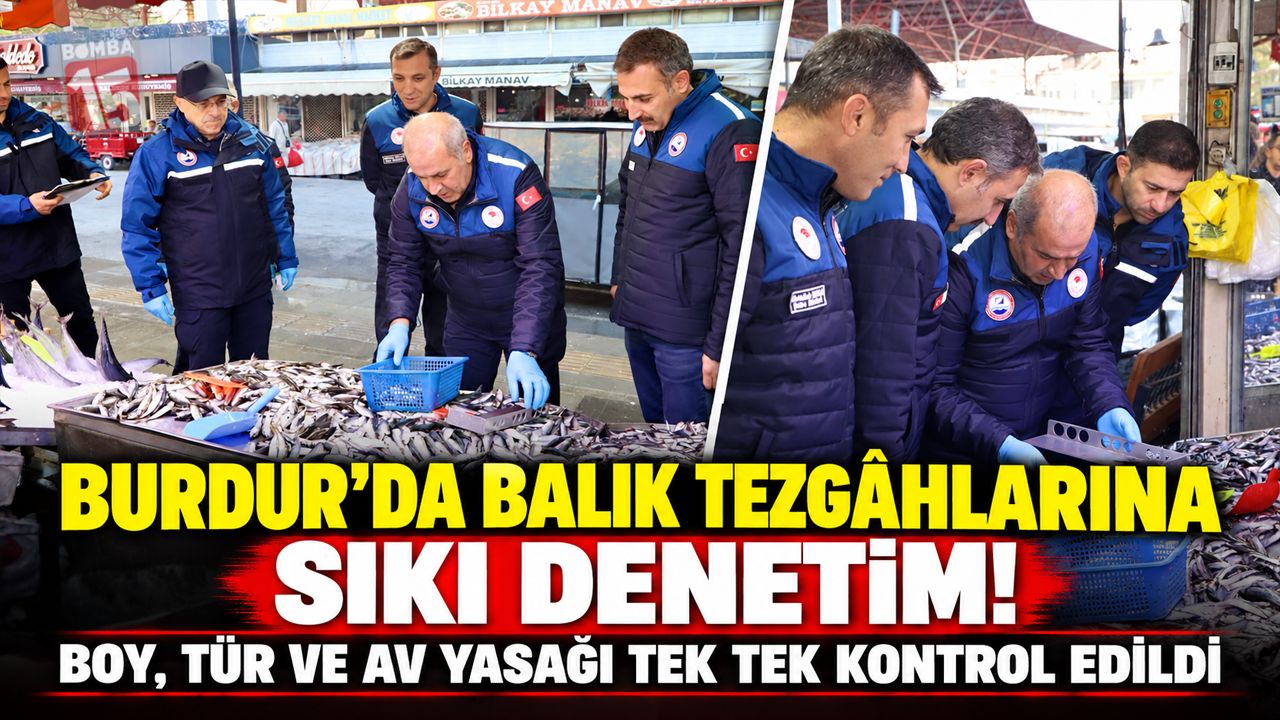 Burdur’da Balık Tezgâhlarına Sıkı Denetim! Boy, Tür ve Av Yasağı Tek Tek Kontrol Edildi