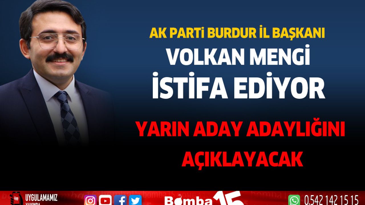 AK Parti Burdur İl Başkanı Volkan Mengi istifa ediyor