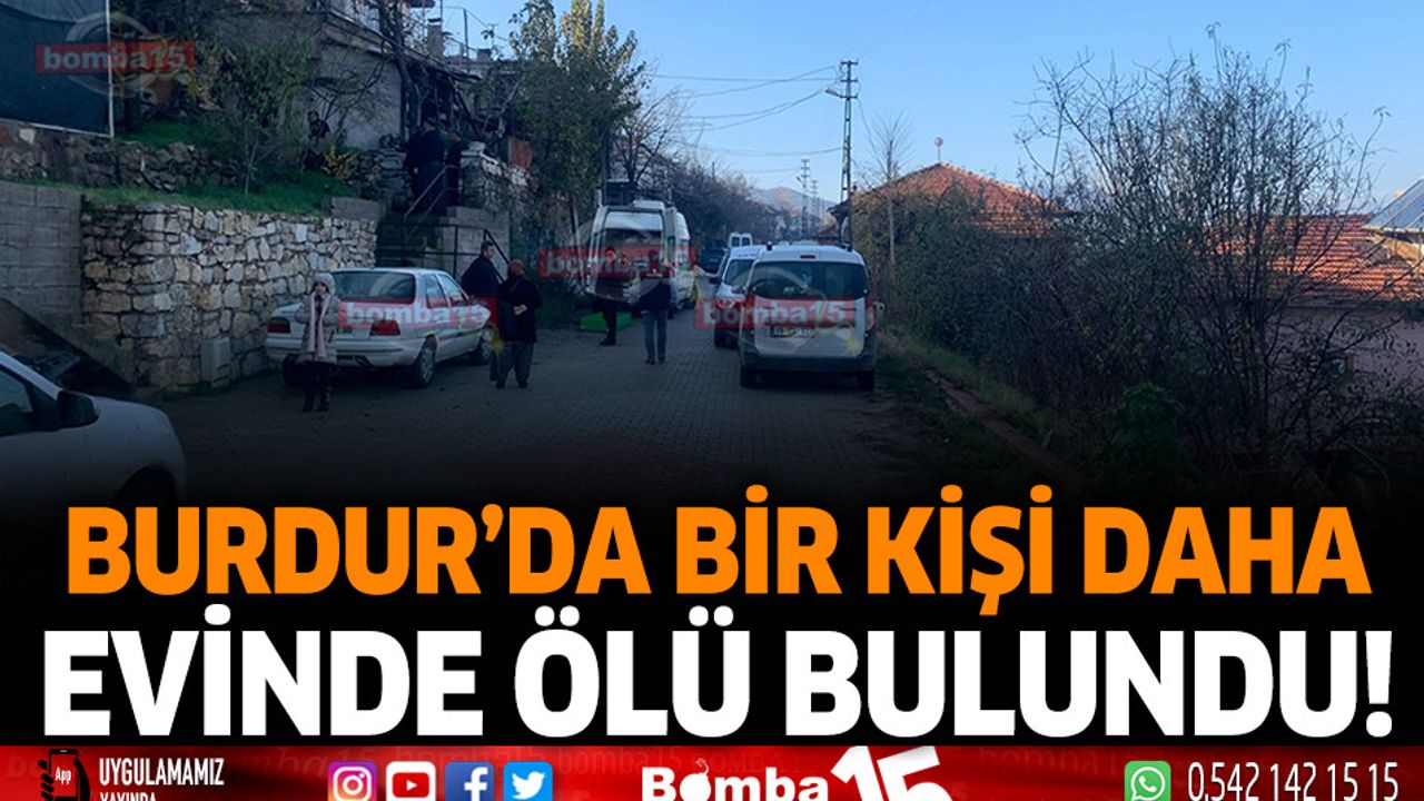 Burdur'da bir kişi daha evinde ölü bulundu!