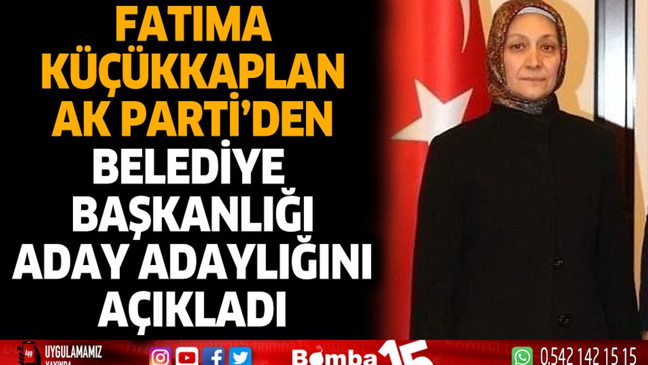 Fatıma küçükkaplan AK Parti'den belediye başkanlığı aday adaylığını açıkladı