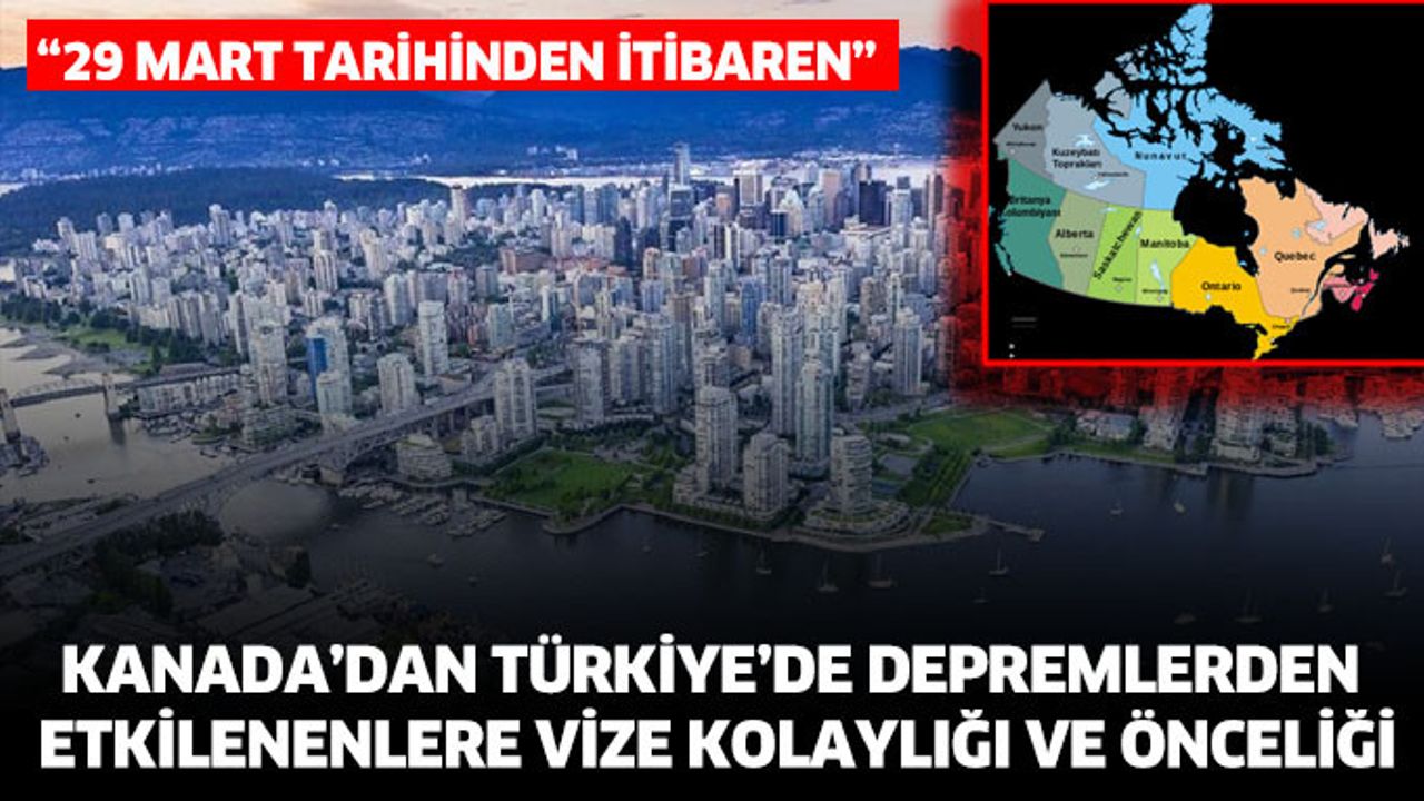 Kanada, Türkiye'de depremlerden etkilenenlere vize kolaylığı ve önceliği 