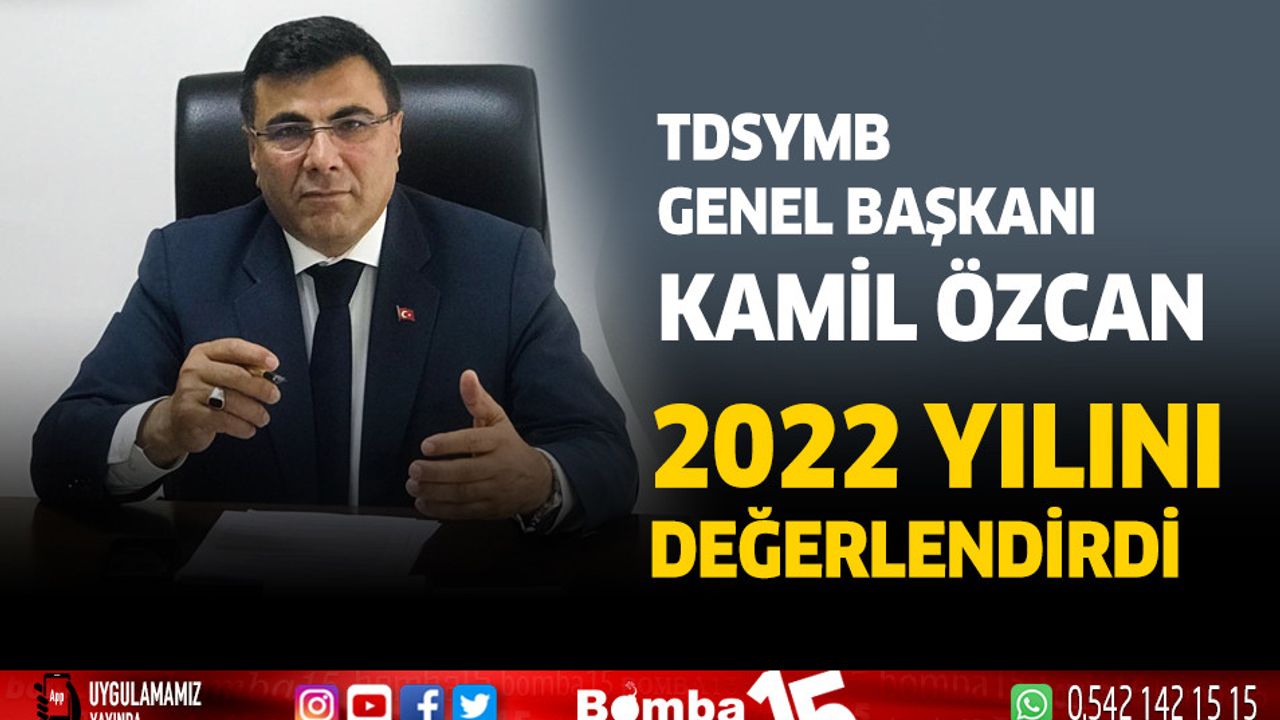 TDSYMB Genel Başkanı Kamil Özcan 2022 yılını değerlendirdi 