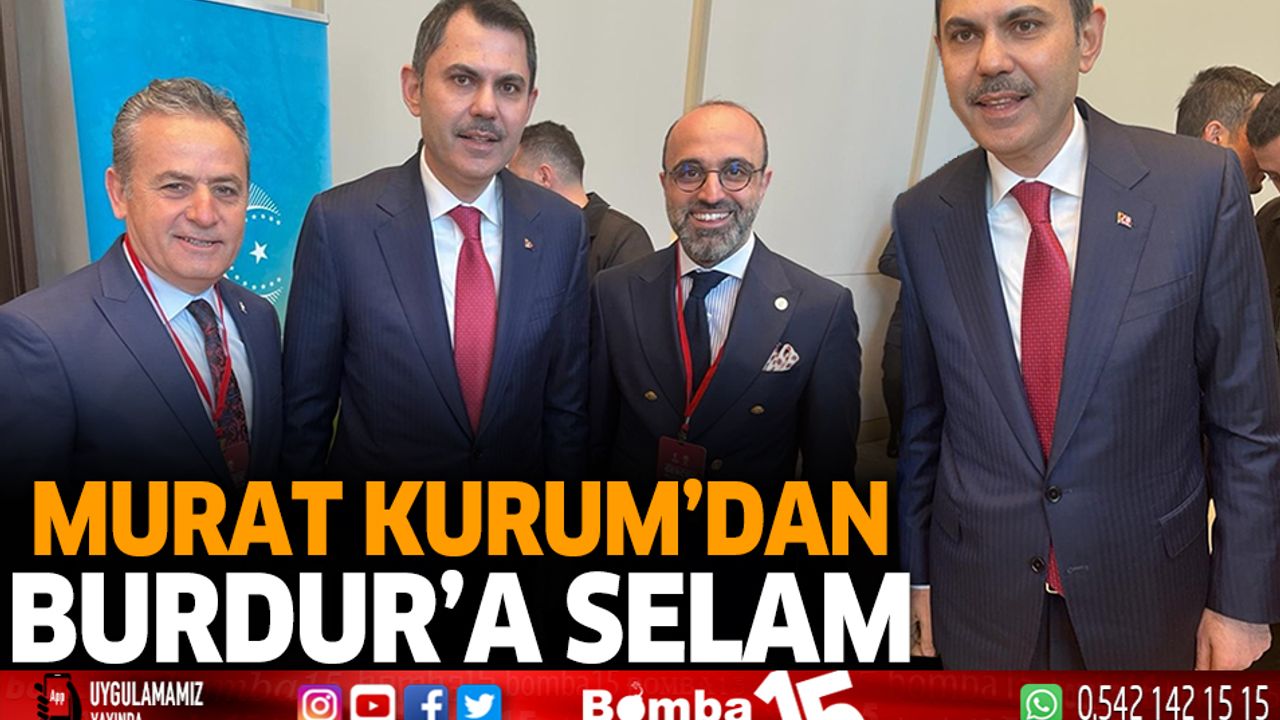 Murat Kurum'dan Burdur halkına selam!
