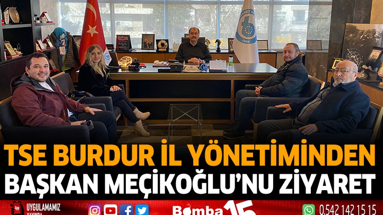 TSE Burdur İl yönetiminden Başkan Meçikoğlu'nu ziyaret etti