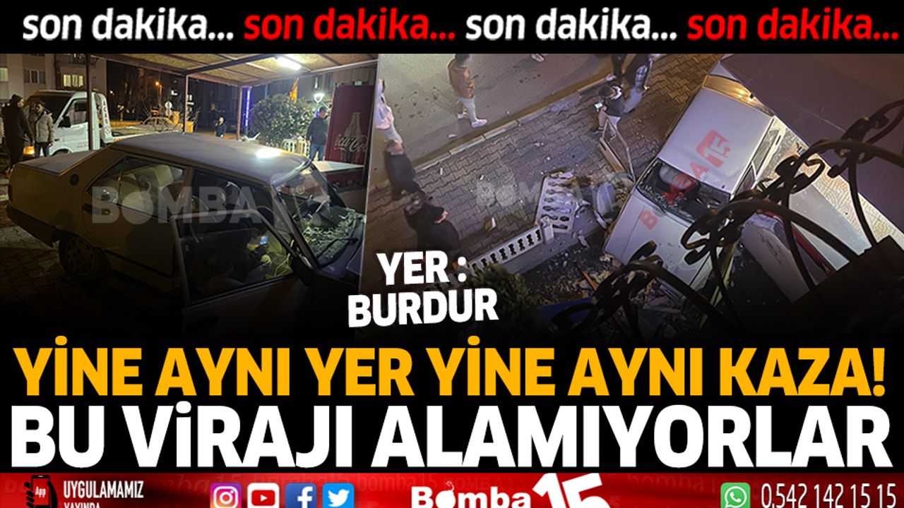 Burdur'da yine aynı yer yine aynı kaza!
