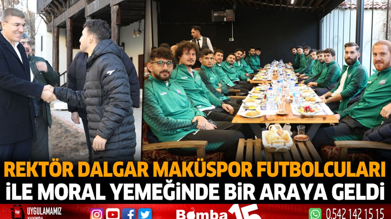 Rektör Dalgar MAKÜSPOR Futbolcuları ile Moral Yemeğinde Bir Araya Geldi
