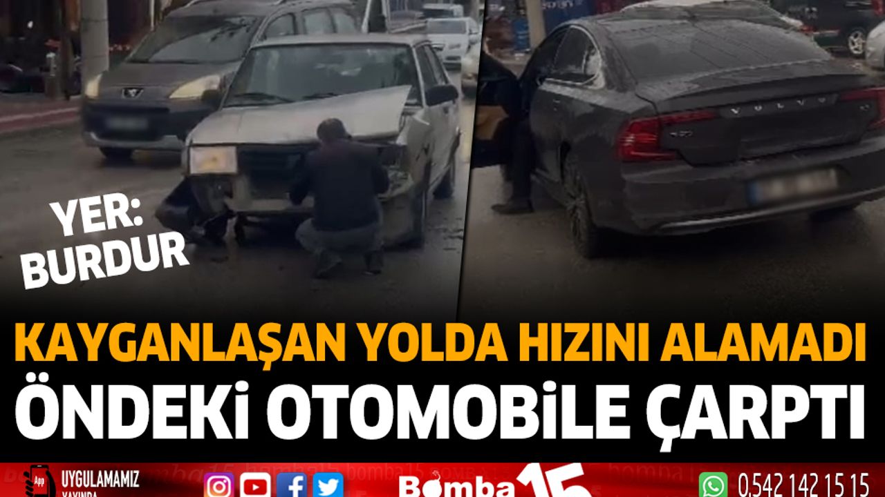 Burdur'da otomobil kayganlaşan zeminde hızını alamadı öndeki otomobile çarptı
